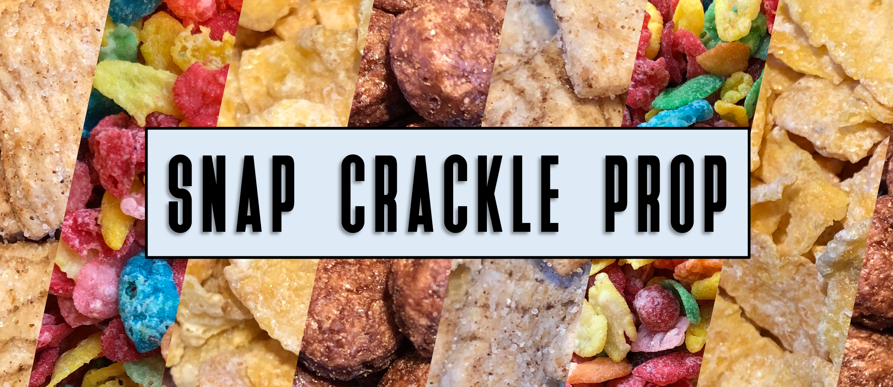 SNAP CRACKLE PROP